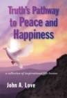 Truth's Pathway to Peace and Happiness : A Collection of Inspirational Life Lessons - eBook