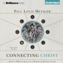 Connecting Christ : How to Discuss Jesus in a World of Diverse Paths - eAudiobook