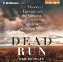 Dead Run : The Murder of a Lawman and the Greatest Manhunt of the Modern American West - eAudiobook