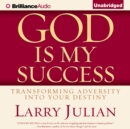 God is My Success : Transforming Adversity into Your Destiny - eAudiobook