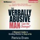 The Verbally Abusive Man, Can He Change? : A Woman's Guide to Deciding Whether to Stay or Go - eAudiobook