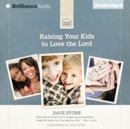 Raising Your Kids to Love the Lord - eAudiobook