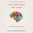 How Emotions Are Made : The Secret Life of the Brain - eAudiobook