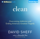 Clean : Overcoming Addiction and Ending America's Greatest Tragedy - eAudiobook