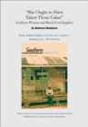 "She Ought to Have Taken Those Cakes": Southern Women and Rural Food Supplies : An article from Southern Cultures 18:2, Summer 2012: The Special Issue on Food - eBook