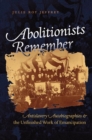 Abolitionists Remember : Antislavery Autobiographies and the Unfinished Work of Emancipation - eBook