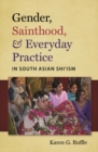 Gender, Sainthood, and Everyday Practice in South Asian Shi'ism - eBook