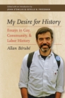 My Desire for History : Essays in Gay, Community, and Labor History - eBook