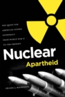 Nuclear Apartheid : The Quest for American Atomic Supremacy from World War II to the Present - eBook