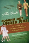 Coming Out Under Fire : The History of Gay Men and Women in World War II - eBook
