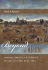 Beyond the Alamo : Forging Mexican Ethnicity in San Antonio, 1821-1861 - eBook