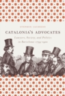 Catalonia's Advocates : Lawyers, Society, and Politics in Barcelona, 1759-1900 - eBook
