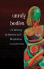 Unruly Bodies : Life Writing by Women with Disabilities - eBook
