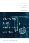 Beyond the Prison Gates : Punishment and Welfare in Germany, 1850-1933 - eBook