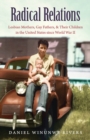 Radical Relations : Lesbian Mothers, Gay Fathers, and Their Children in the United States since World War II - eBook