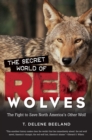The Secret World of Red Wolves : The Fight to Save North America's Other Wolf - eBook