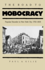 The Road to Mobocracy : Popular Disorder in New York City, 1763-1834 - eBook
