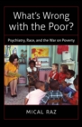 What's Wrong with the Poor? : Psychiatry, Race, and the War on Poverty - eBook