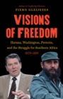 Visions of Freedom : Havana, Washington, Pretoria, and the Struggle for Southern Africa, 1976-1991 - eBook