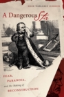 A Dangerous Stir : Fear, Paranoia, and the Making of Reconstruction - eBook
