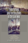 Field Armies and Fortifications in the Civil War : The Eastern Campaigns, 1861-1864 - eBook
