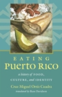 Eating Puerto Rico : A History of Food, Culture, and Identity - eBook