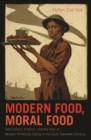 Modern Food, Moral Food : Self-Control, Science, and the Rise of Modern American Eating in the Early Twentieth Century - eBook