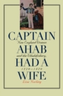 Captain Ahab Had a Wife : New England Women and the Whalefishery, 1720-1870 - eBook