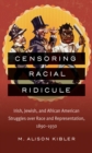 Censoring Racial Ridicule : Irish, Jewish, and African American Struggles over Race and Representation, 1890-1930 - eBook