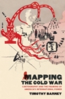 Mapping the Cold War : Cartography and the Framing of America's International Power - eBook