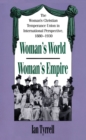Woman's World/Woman's Empire : The Woman's Christian Temperance Union in International Perspective, 1880-1930 - eBook