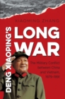 Deng Xiaoping's Long War : The Military Conflict between China and Vietnam, 1979-1991 - eBook