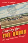 Longing for the Bomb : Oak Ridge and Atomic Nostalgia - eBook