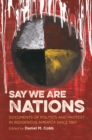 Say We Are Nations : Documents of Politics and Protest in Indigenous America since 1887 - eBook
