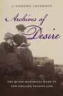 Archives of Desire : The Queer Historical Work of New England Regionalism - eBook