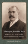 A Refugee from His Race : Albion W. Tourgee and His Fight against White Supremacy - eBook