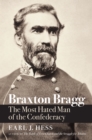 Braxton Bragg : The Most Hated Man of the Confederacy - eBook