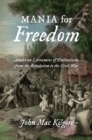 Mania for Freedom : American Literatures of Enthusiasm from the Revolution to the Civil War - eBook