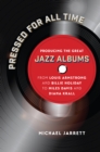 Pressed for All Time : Producing the Great Jazz Albums from Louis Armstrong and Billie Holiday to Miles Davis and Diana Krall - eBook