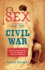 Sex and the Civil War : Soldiers, Pornography, and the Making of American Morality - eBook