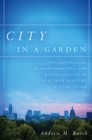 City in a Garden : Environmental Transformations and Racial Justice in Twentieth-Century Austin, Texas - eBook