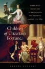 Children of Uncertain Fortune : Mixed-Race Jamaicans in Britain and the Atlantic Family, 1733-1833 - eBook
