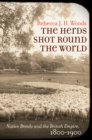 The Herds Shot Round the World : Native Breeds and the British Empire, 1800-1900 - eBook