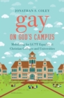 Gay on God's Campus : Mobilizing for LGBT Equality at Christian Colleges and Universities - eBook