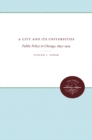 A City and Its Universities : Public Policy in Chicago, 1892-1919 - eBook