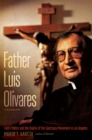 Father Luis Olivares, a Biography : Faith Politics and the Origins of the Sanctuary Movement in Los Angeles - eBook