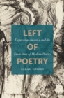 Left of Poetry : Depression America and the Formation of Modern Poetics - eBook