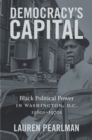 Democracy's Capital : Black Political Power in Washington, D.C., 1960s-1970s - eBook