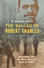 The Ballad of Robert Charles : Searching for the New Orleans Riot of 1900 - eBook