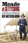 Meade at Gettysburg : A Study in Command - eBook